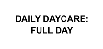 DAILY DAYCARE: FULL DAY